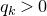 q Subscript k Baseline greater than 0