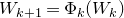 upper W Subscript k plus 1 Baseline equals normal upper Phi Subscript k Baseline left parenthesis upper W Subscript k Baseline right parenthesis