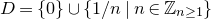 upper D equals StartSet 0 EndSet union StartSet 1 divided by n vertical bar n element of double struck upper Z Subscript n greater than or equals 1 Baseline EndSet