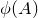 phi left parenthesis upper A right parenthesis