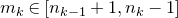 m Subscript k Baseline element of left bracket n Subscript k minus 1 Baseline plus 1 comma n Subscript k Baseline minus 1 right bracket