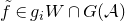 f overtilde element of g Subscript i Baseline upper W intersection upper G left parenthesis script upper A right parenthesis