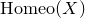 normal upper H normal o normal m normal e normal o left parenthesis upper X right parenthesis