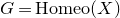 upper G equals normal upper H normal o normal m normal e normal o left parenthesis upper X right parenthesis