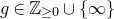 g element of double struck upper Z Subscript greater than or equals 0 union StartSet normal infinity EndSet