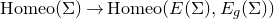 normal upper H normal o normal m normal e normal o left parenthesis normal upper Sigma right parenthesis right arrow normal upper H normal o normal m normal e normal o left parenthesis upper E left parenthesis normal upper Sigma right parenthesis comma upper E Subscript g Baseline left parenthesis normal upper Sigma right parenthesis right parenthesis
