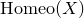 normal upper H normal o normal m normal e normal o left parenthesis upper X right parenthesis