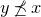 y precedes above single line equals sign ̸ x