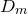 upper D Subscript m