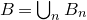 upper B equals union Underscript n Endscripts upper B Subscript n