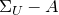 normal upper Sigma Subscript upper U Baseline minus upper A
