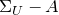 normal upper Sigma Subscript upper U Baseline minus upper A