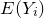 upper E left parenthesis upper Y Subscript i Baseline right parenthesis