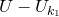 upper U minus upper U Subscript k 1