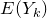 upper E left parenthesis upper Y Subscript k Baseline right parenthesis