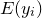 upper E left parenthesis y Subscript i Baseline right parenthesis