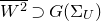 upper W squared overbar superset of upper G left parenthesis normal upper Sigma Subscript upper U Baseline right parenthesis