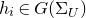 h Subscript i Baseline element of upper G left parenthesis normal upper Sigma Subscript upper U Baseline right parenthesis