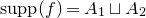 normal s normal u normal p normal p left parenthesis f right parenthesis equals upper A 1 square cup upper A 2