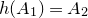 h left parenthesis upper A 1 right parenthesis equals upper A 2