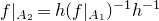 f vertical bar Subscript upper A 2 Baseline equals h left parenthesis f vertical bar Subscript upper A 1 Baseline right parenthesis Superscript negative 1 Baseline h Superscript negative 1