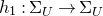 h 1 colon normal upper Sigma Subscript upper U Baseline right arrow normal upper Sigma Subscript upper U Baseline