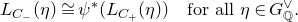 upper L Subscript upper C Sub Subscript minus Subscript Baseline left parenthesis eta right parenthesis approximately equals psi Superscript asterisk Baseline left parenthesis upper L Subscript upper C Sub Subscript plus Subscript Baseline left parenthesis eta right parenthesis right parenthesis for all eta element of upper G Subscript double struck upper Q Superscript or Baseline period
