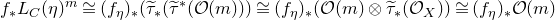 f Subscript asterisk Baseline upper L Subscript upper C Baseline left parenthesis eta right parenthesis Superscript m Baseline approximately equals left parenthesis f Subscript eta Baseline right parenthesis Subscript asterisk Baseline left parenthesis ModifyingAbove tau With tilde Subscript asterisk Baseline left parenthesis ModifyingAbove tau With tilde Superscript asterisk Baseline left parenthesis script upper O left parenthesis m right parenthesis right parenthesis right parenthesis approximately equals left parenthesis f Subscript eta Baseline right parenthesis Subscript asterisk Baseline left parenthesis script upper O left parenthesis m right parenthesis circled times ModifyingAbove tau With tilde Subscript asterisk Baseline left parenthesis script upper O Subscript upper X Baseline right parenthesis right parenthesis approximately equals left parenthesis f Subscript eta Baseline right parenthesis Subscript asterisk Baseline script upper O left parenthesis m right parenthesis