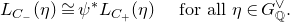 upper L Subscript upper C Sub Subscript minus Subscript Baseline left parenthesis eta right parenthesis approximately equals psi Superscript asterisk Baseline upper L Subscript upper C Sub Subscript plus Subscript Baseline left parenthesis eta right parenthesis for all eta element of upper G Subscript double struck upper Q Superscript or Baseline period