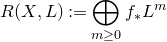 upper R left parenthesis upper X comma upper L right parenthesis colon equals circled plus Underscript m greater than or equals 0 Endscripts f Subscript asterisk Baseline upper L Superscript m