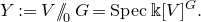 upper Y colon equals upper V slash slash Subscript 0 Baseline upper G equals upper S p e c double struck k left bracket upper V right bracket Superscript upper G Baseline period