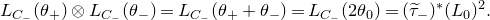 upper L Subscript upper C Sub Subscript minus Subscript Baseline left parenthesis theta Subscript plus Baseline right parenthesis circled times upper L Subscript upper C Sub Subscript minus Subscript Baseline left parenthesis theta Subscript minus Baseline right parenthesis equals upper L Subscript upper C Sub Subscript minus Subscript Baseline left parenthesis theta Subscript plus Baseline plus theta Subscript minus Baseline right parenthesis equals upper L Subscript upper C Sub Subscript minus Subscript Baseline left parenthesis 2 theta 0 right parenthesis equals left parenthesis tau overtilde Subscript minus Baseline right parenthesis Superscript asterisk Baseline left parenthesis upper L 0 right parenthesis squared period