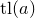 t l left parenthesis a right parenthesis