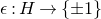 epsilon colon upper H right arrow StartSet plus or minus 1 EndSet
