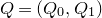 upper Q equals left parenthesis upper Q 0 comma upper Q 1 right parenthesis