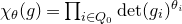 chi Subscript theta Baseline left parenthesis g right parenthesis equals product Underscript i element of upper Q 0 Endscripts det left parenthesis g Subscript i Baseline right parenthesis Superscript theta Super Subscript i
