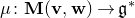 mu colon bold upper M left parenthesis bold v comma bold w right parenthesis right arrow German g Superscript asterisk