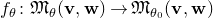 f Subscript theta Baseline colon German upper M Subscript theta Baseline left parenthesis bold v comma bold w right parenthesis right arrow German upper M Subscript theta 0 Baseline left parenthesis bold v comma bold w right parenthesis