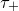 tau Subscript plus