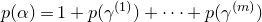 p left parenthesis alpha right parenthesis equals 1 plus p left parenthesis gamma Superscript left parenthesis 1 right parenthesis Baseline right parenthesis plus midline horizontal ellipsis plus p left parenthesis gamma Superscript left parenthesis m right parenthesis Baseline right parenthesis