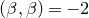 left parenthesis beta comma beta right parenthesis equals negative 2