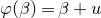 phi left parenthesis beta right parenthesis equals beta plus u