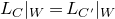 upper L Subscript upper C Baseline vertical bar Subscript upper W Baseline equals upper L Subscript upper C Sub Superscript prime Subscript Baseline vertical bar Subscript upper W Baseline