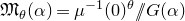 German upper M Subscript theta Baseline left parenthesis alpha right parenthesis equals mu Superscript negative 1 Baseline left parenthesis 0 right parenthesis Superscript theta Baseline slash slash upper G left parenthesis alpha right parenthesis
