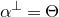 alpha Superscript up tack Baseline equals normal upper Theta