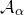 script upper A Subscript alpha