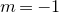 m equals negative 1