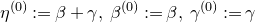 eta Superscript left parenthesis 0 right parenthesis Baseline colon equals beta plus gamma comma beta Superscript left parenthesis 0 right parenthesis Baseline colon equals beta comma gamma Superscript left parenthesis 0 right parenthesis Baseline colon equals gamma