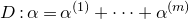 upper D colon alpha equals alpha Superscript left parenthesis 1 right parenthesis Baseline plus midline horizontal ellipsis plus alpha Superscript left parenthesis m right parenthesis