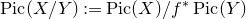 upper P i c left parenthesis upper X divided by upper Y right parenthesis colon equals upper P i c left parenthesis upper X right parenthesis divided by f Superscript asterisk Baseline upper P i c left parenthesis upper Y right parenthesis